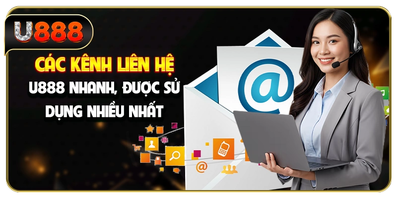 Các kênh liên hệ U888 nhanh, được sử dụng nhiều nhất