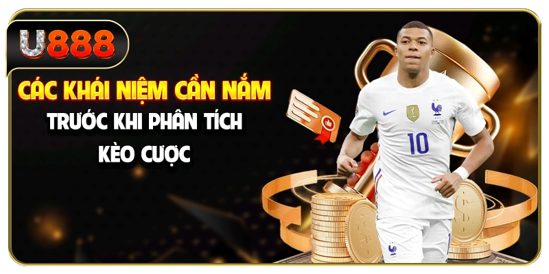 Các khái niệm cần nắm trước khi phân tích kèo cược