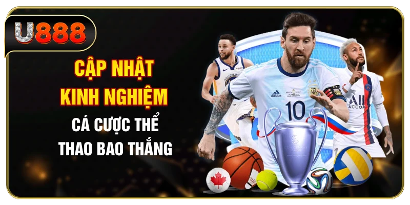 Cập nhật kinh nghiệm cá cược thể thao bao thắng