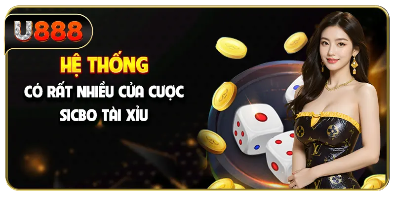 Hệ thống có rất nhiều cửa cược Sicbo tài xỉu