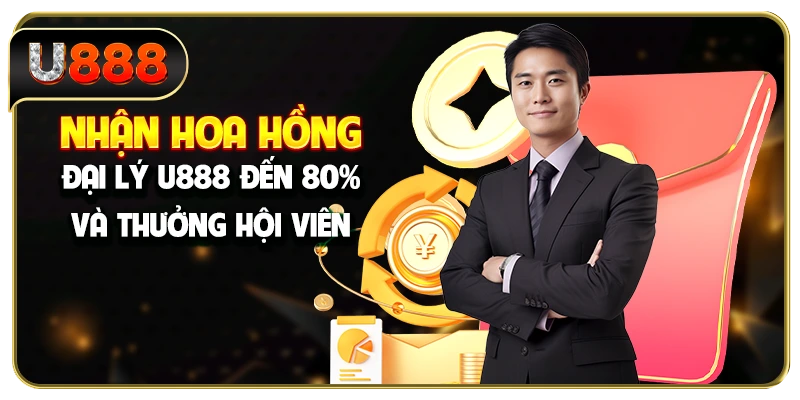 Nhận hoa hồng đại lý U888 đến 80% và thưởng hội viên