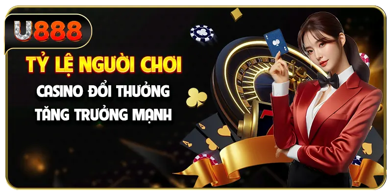 Tỷ lệ người chơi casino đổi thưởng tăng trưởng mạnh